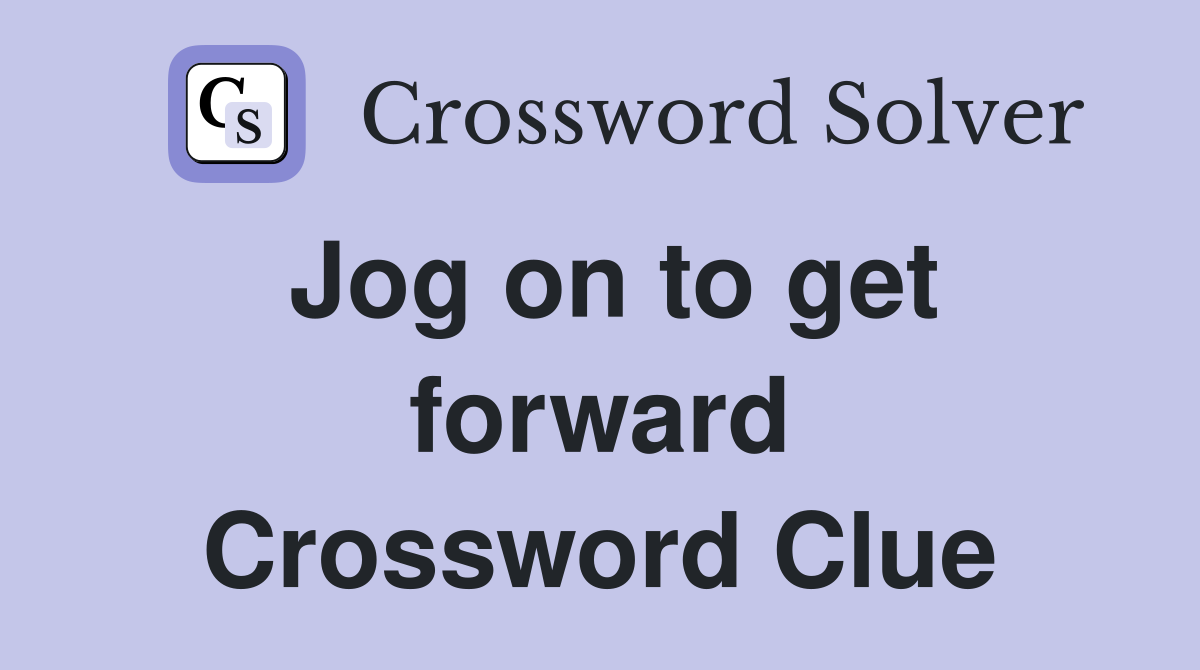 Jog on to get forward Crossword Clue