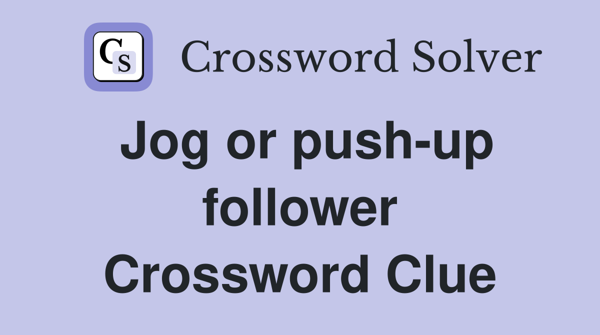 Jog or push-up follower Crossword Clue