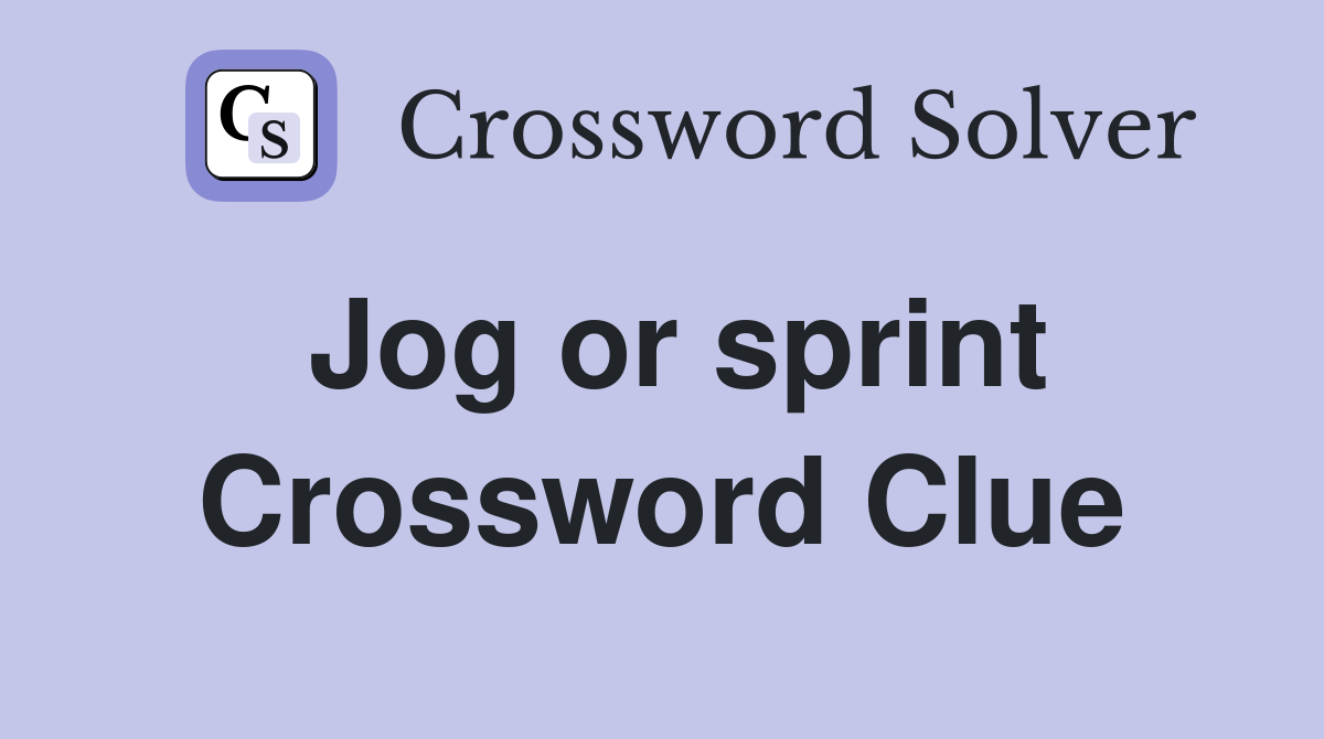 Jog or sprint Crossword Clue