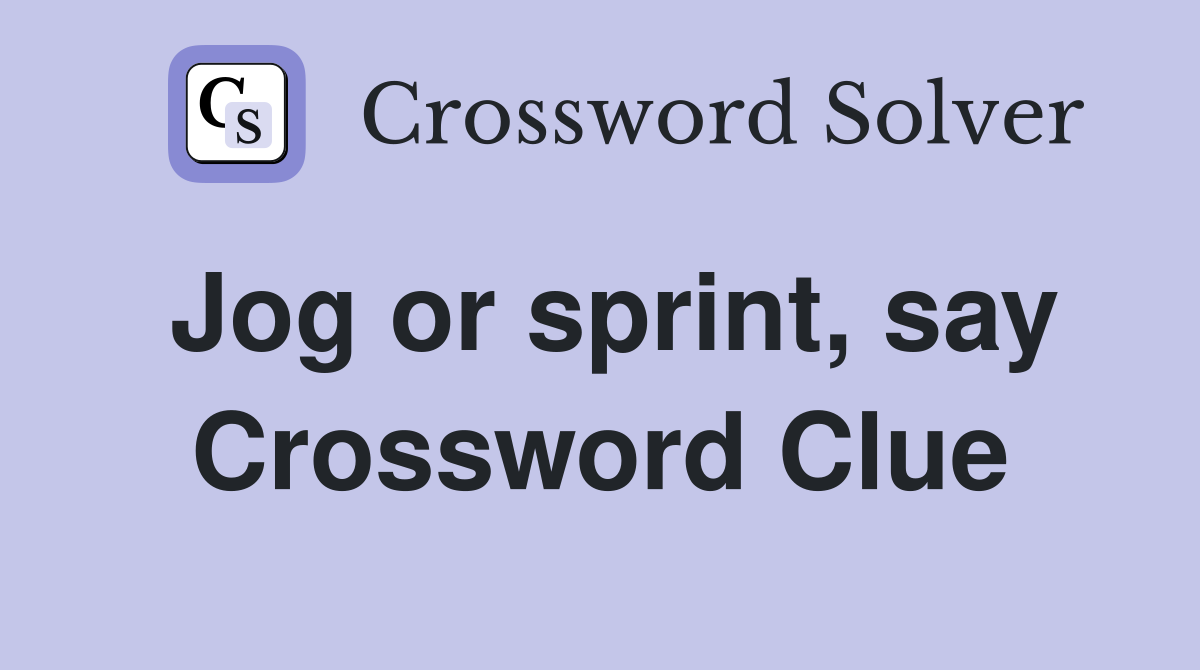 Jog or sprint, say Crossword Clue