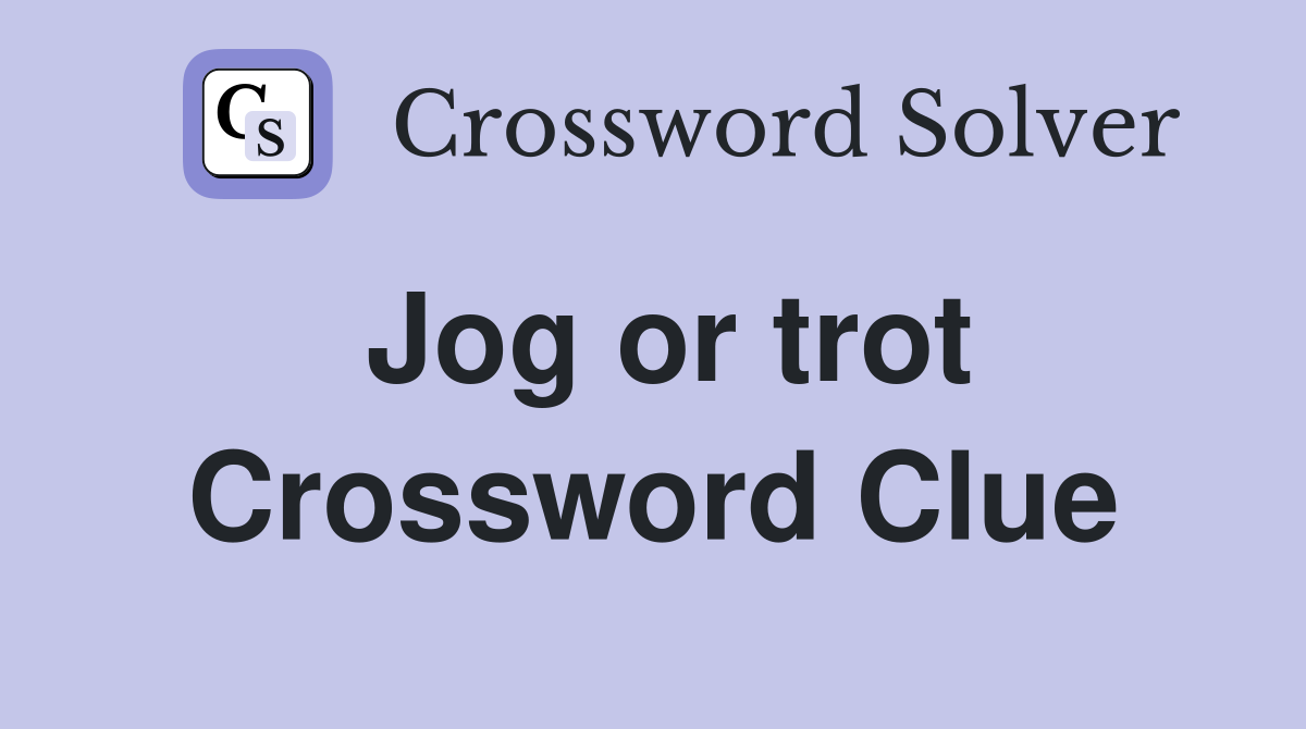 Jog or trot Crossword Clue