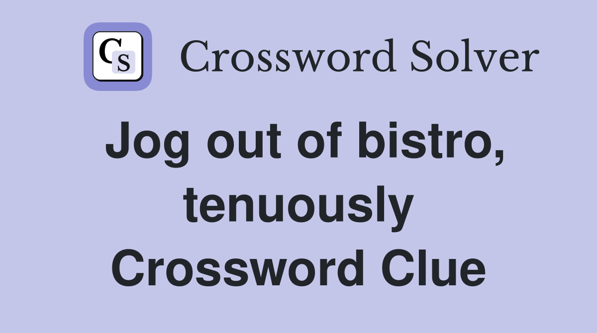 Jog out of bistro, tenuously Crossword Clue
