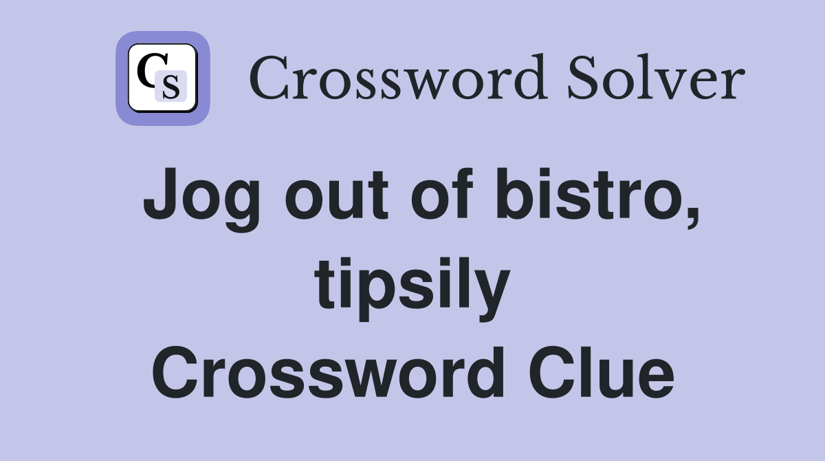 Jog out of bistro, tipsily Crossword Clue