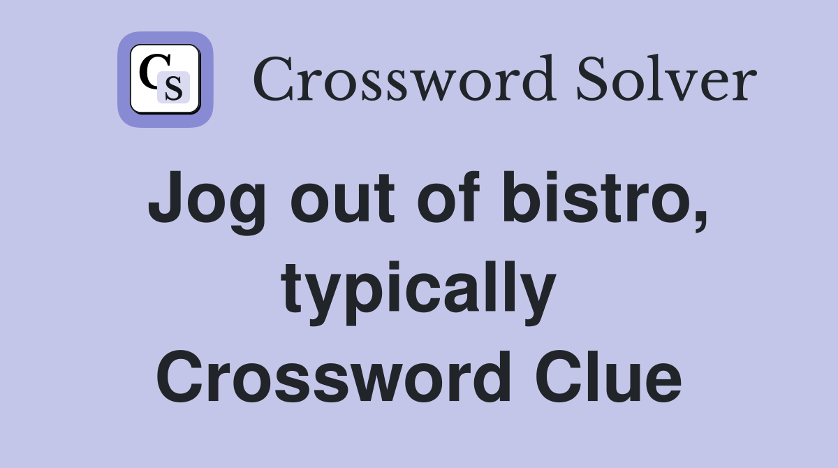 Jog out of bistro, typically Crossword Clue