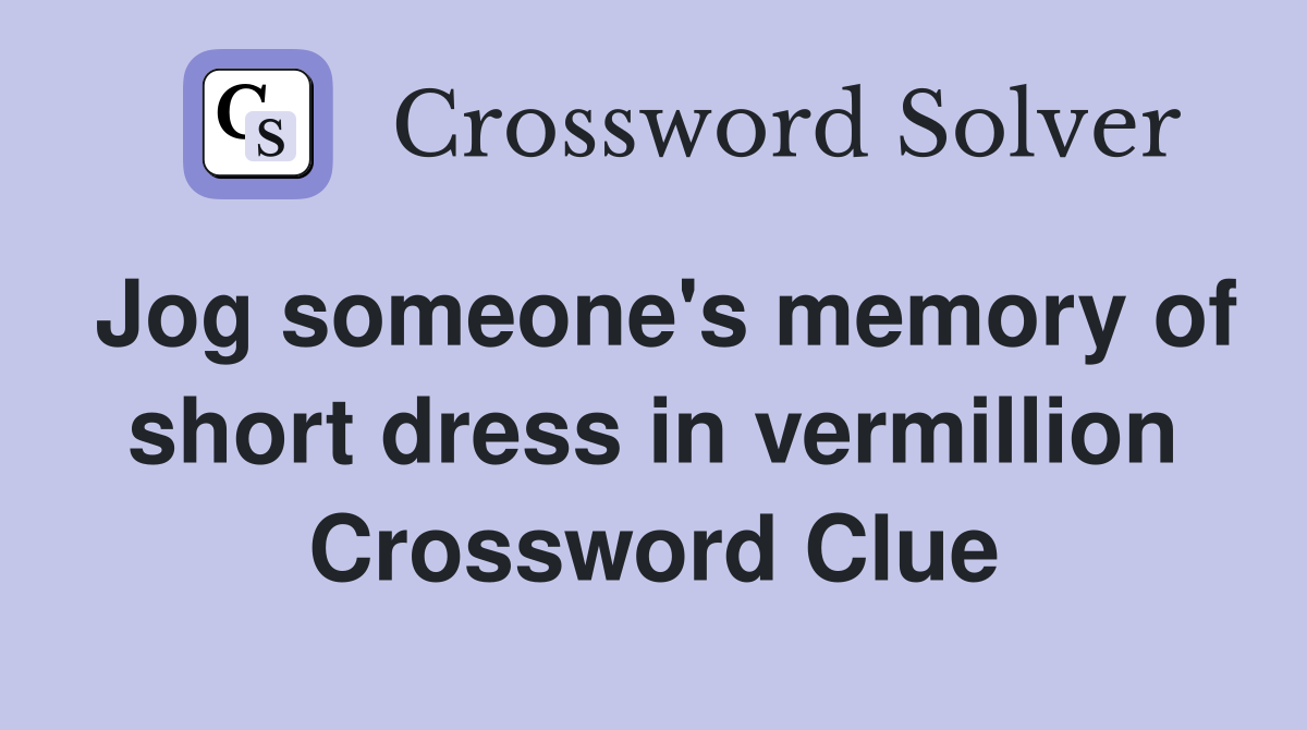 Jog someone's memory of short dress in vermillion Crossword Clue