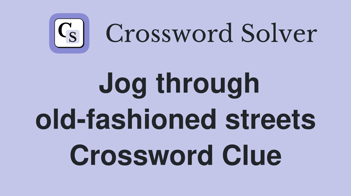 Jog through old-fashioned streets Crossword Clue