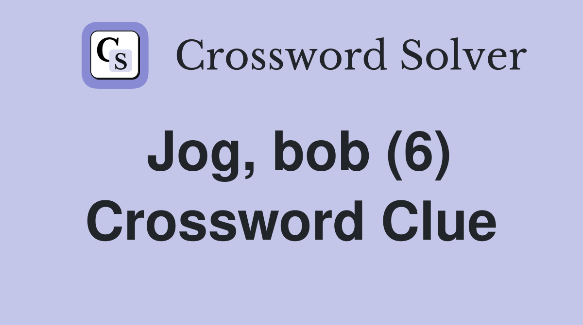 Jog, bob (6) Crossword Clue