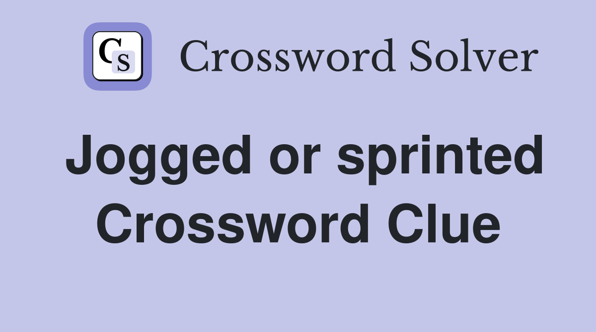 Jogged or sprinted Crossword Clue