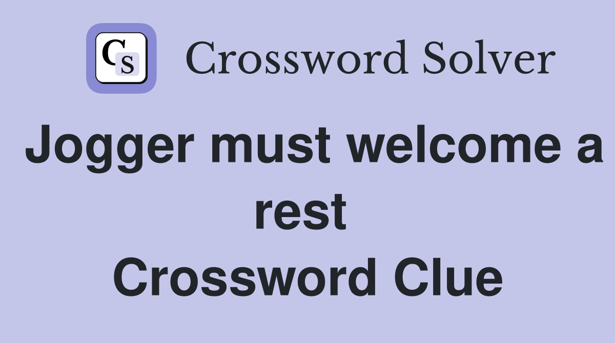 Jogger must welcome a rest  Crossword Clue