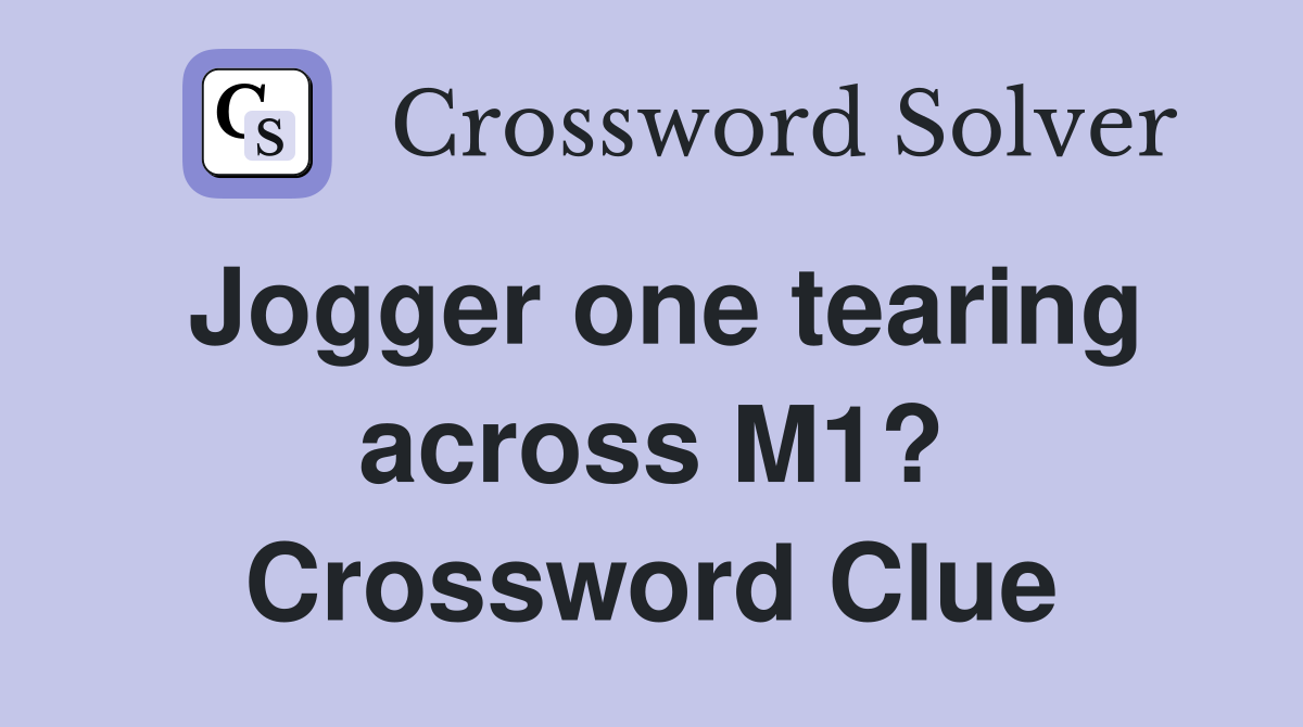 Jogger one tearing across M1? Crossword Clue