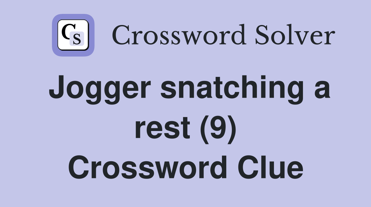 Jogger snatching a rest (9) Crossword Clue