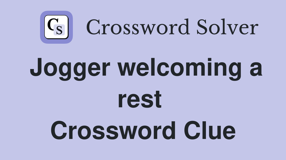 Jogger welcoming a rest  Crossword Clue