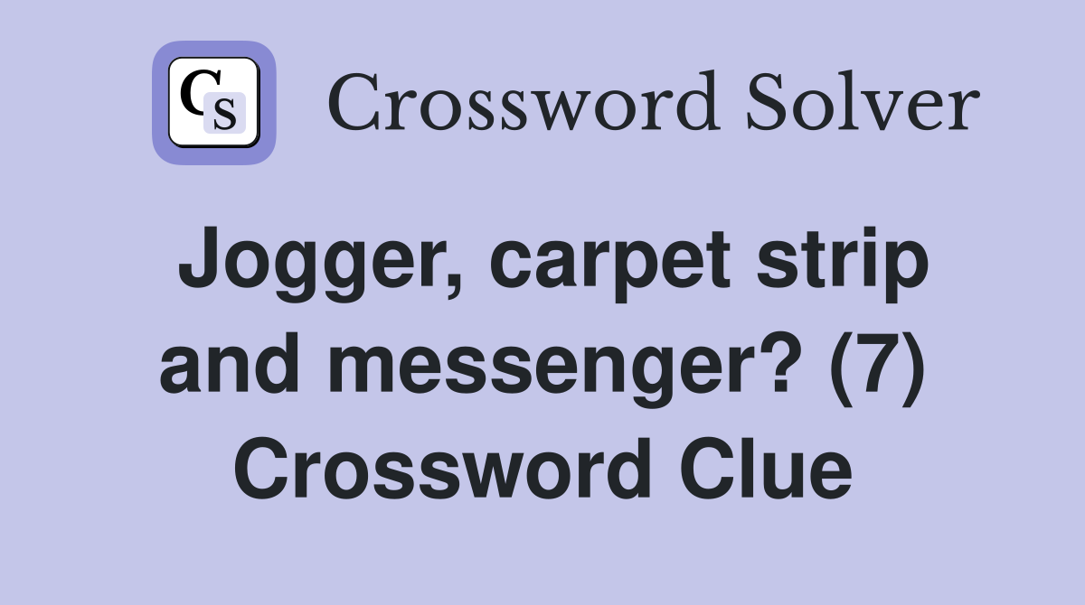 Jogger, carpet strip and messenger? (7) Crossword Clue
