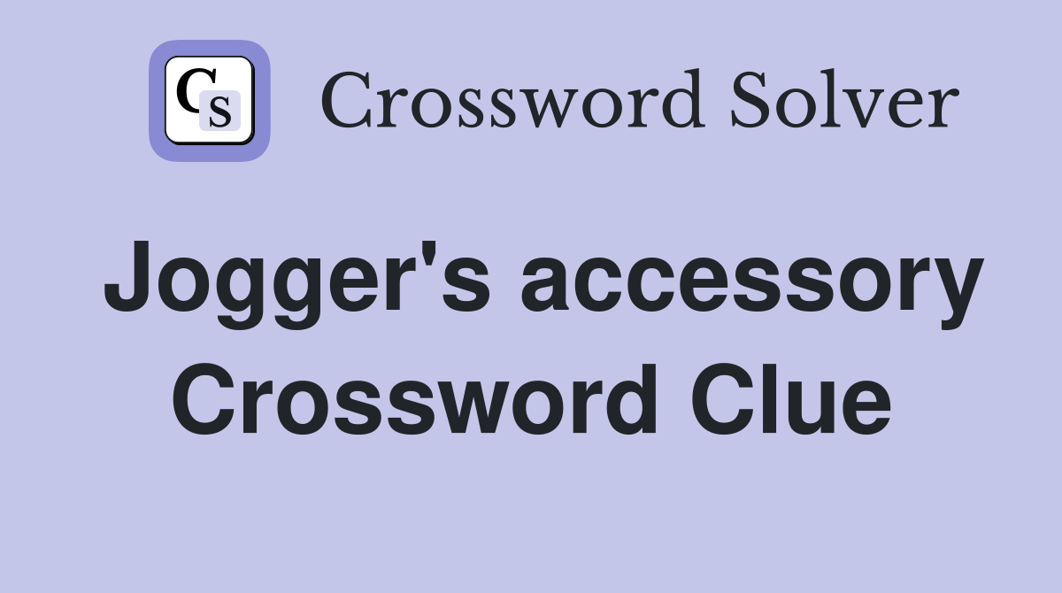 Jogger's accessory Crossword Clue