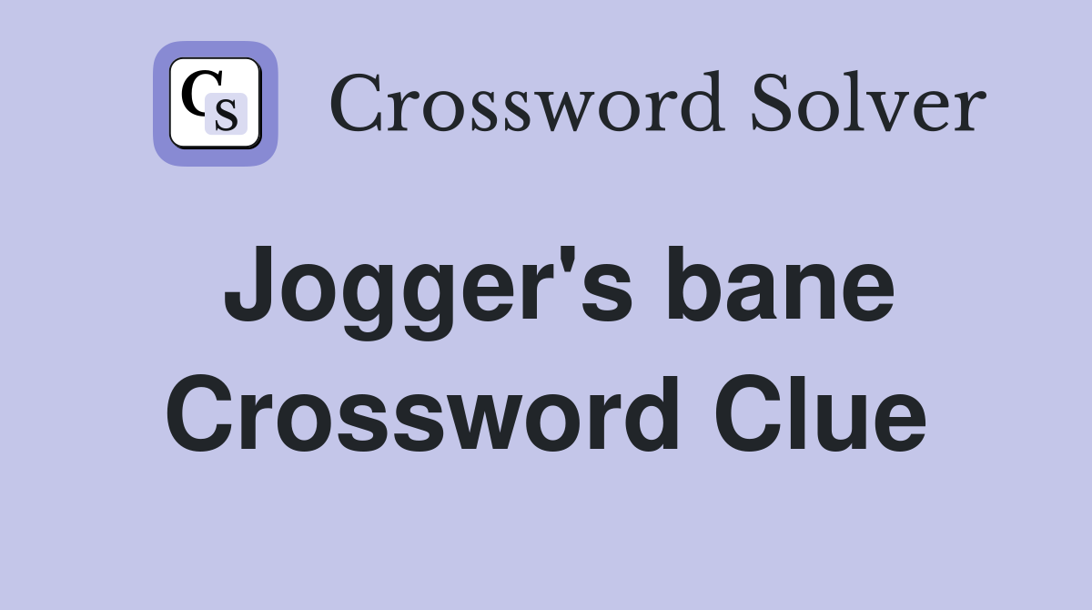 Jogger's bane Crossword Clue