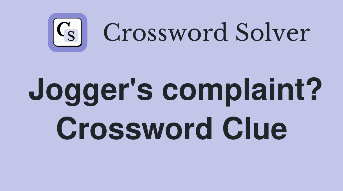 Jogger's complaint? Crossword Clue