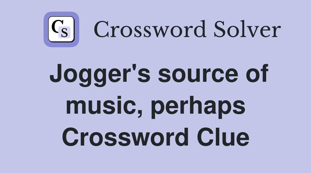 Jogger's source of music, perhaps Crossword Clue