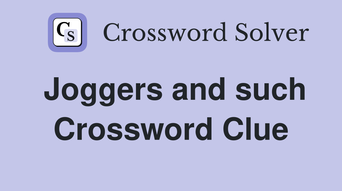 Joggers and such Crossword Clue