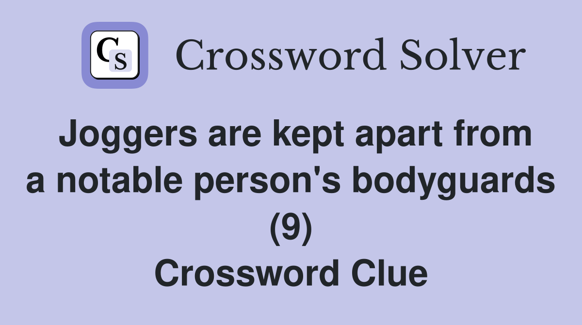 Joggers are kept apart from a notable person's bodyguards (9) Crossword Clue