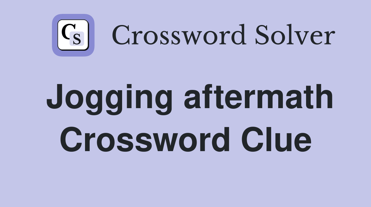 Jogging aftermath Crossword Clue