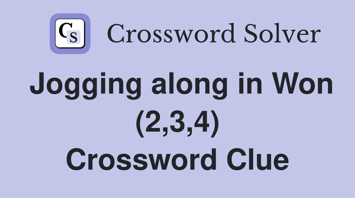 Jogging along in Won (2,3,4) Crossword Clue