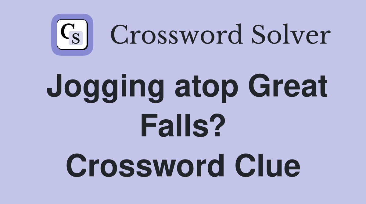 Jogging atop Great Falls? Crossword Clue