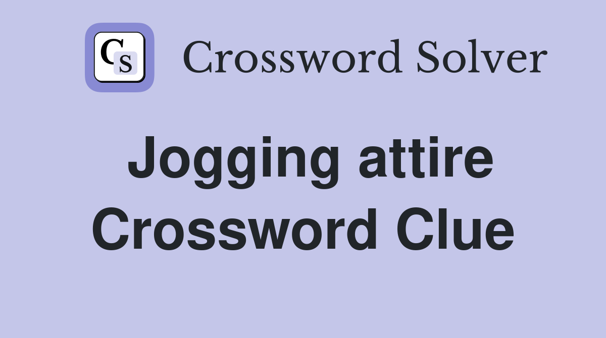 Jogging attire Crossword Clue