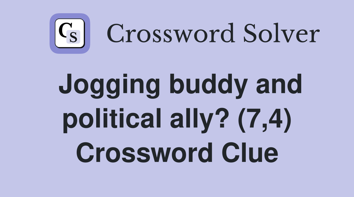 Jogging buddy and political ally? (7,4) Crossword Clue