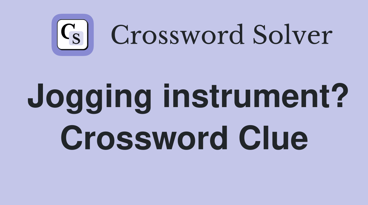 Jogging instrument? Crossword Clue