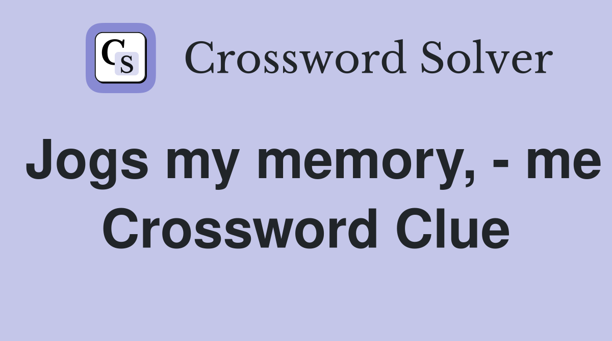 Jogs my memory, - me Crossword Clue