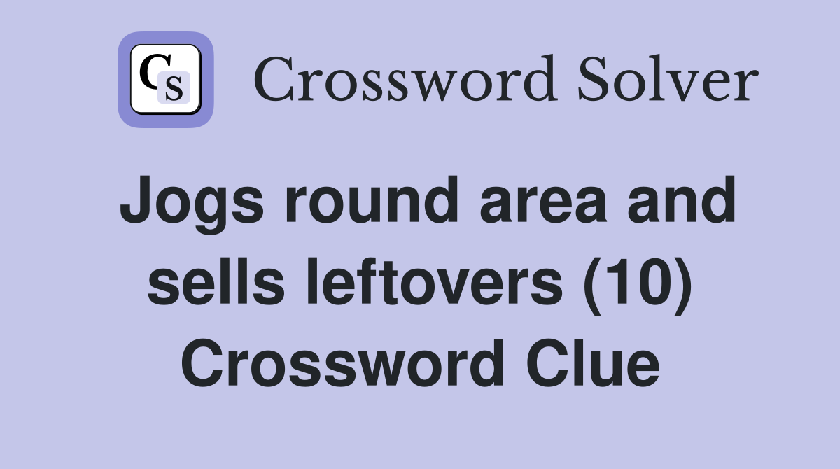 Jogs round area and sells leftovers (10) Crossword Clue