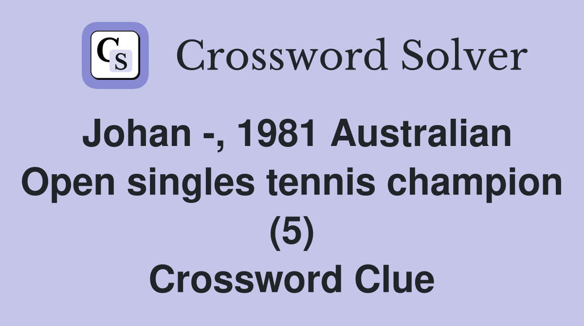 Johan -, 1981 Australian Open singles tennis champion (5) Crossword Clue