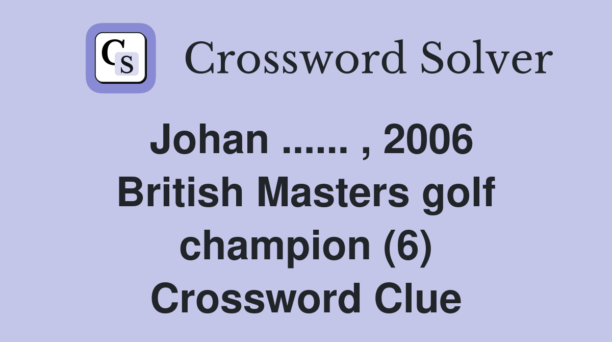 Johan ...... , 2006 British Masters golf champion (6) Crossword Clue