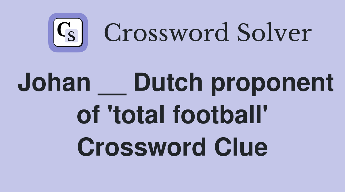 Johan __ Dutch proponent of 'total football' Crossword Clue