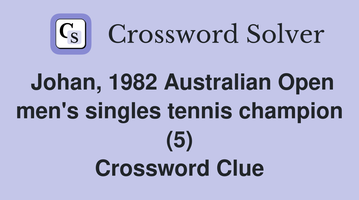 Johan, 1982 Australian Open men's singles tennis champion (5) Crossword Clue