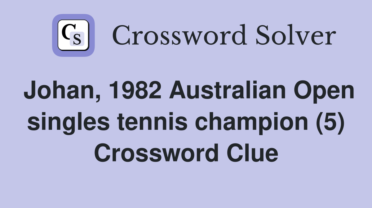 Johan, 1982 Australian Open singles tennis champion (5) Crossword Clue