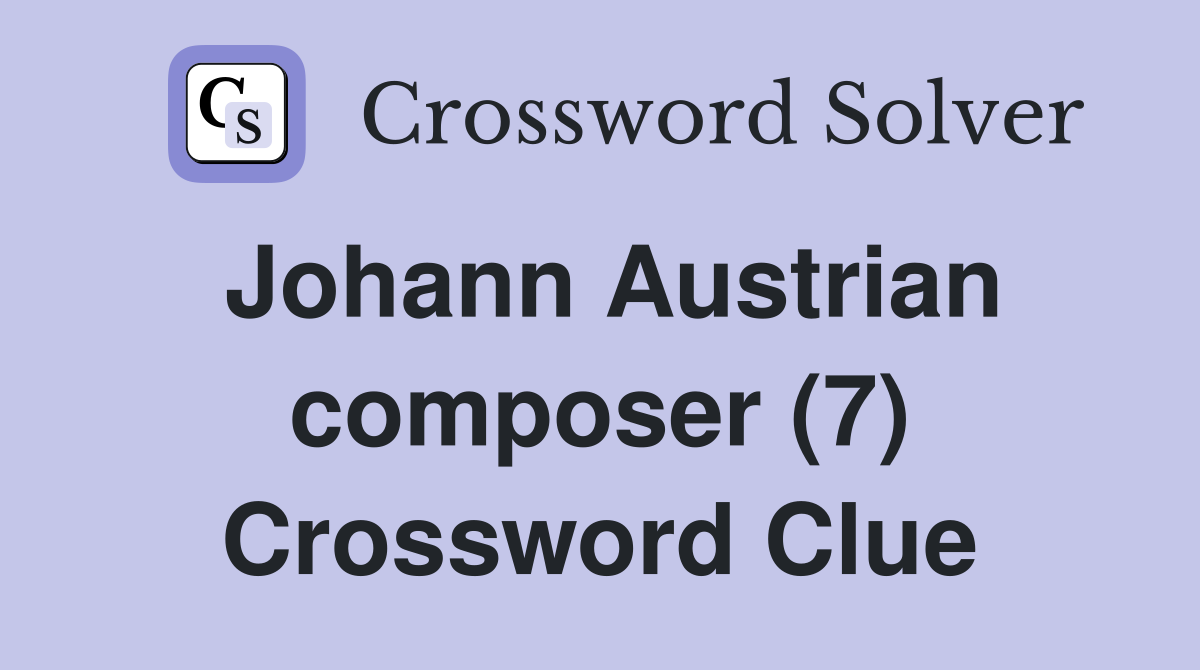 Johann Austrian composer (7) Crossword Clue
