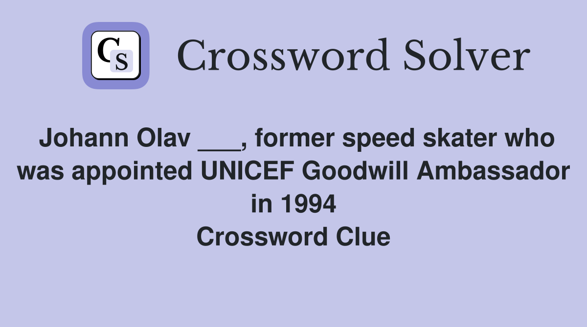 Johann Olav ___, former speed skater who was appointed UNICEF Goodwill Ambassador in 1994 Crossword Clue