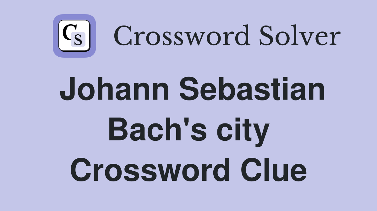 Johann Sebastian Bach's city Crossword Clue