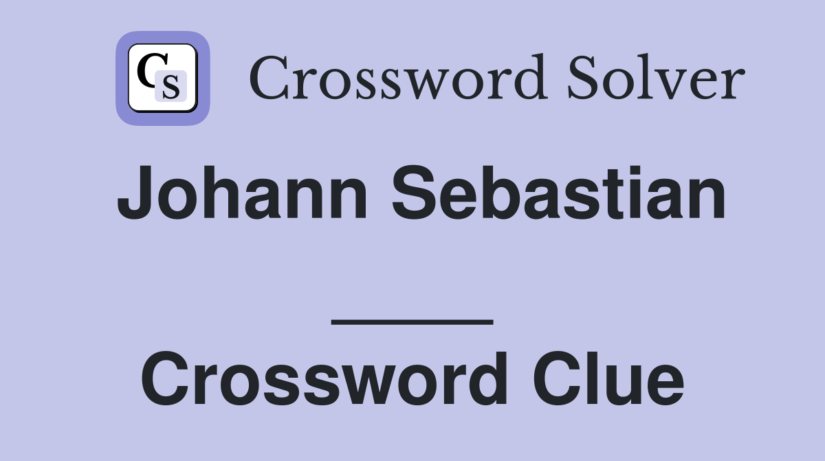 Johann Sebastian ____ Crossword Clue