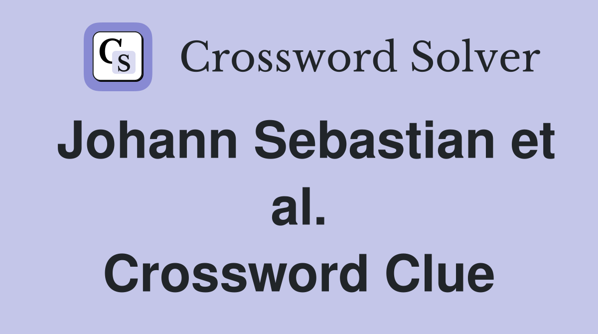 Johann Sebastian et al. Crossword Clue