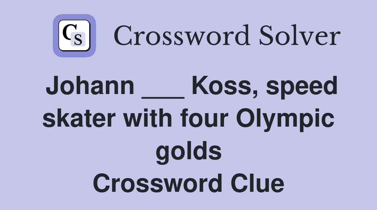 Johann ___ Koss, speed skater with four Olympic golds Crossword Clue