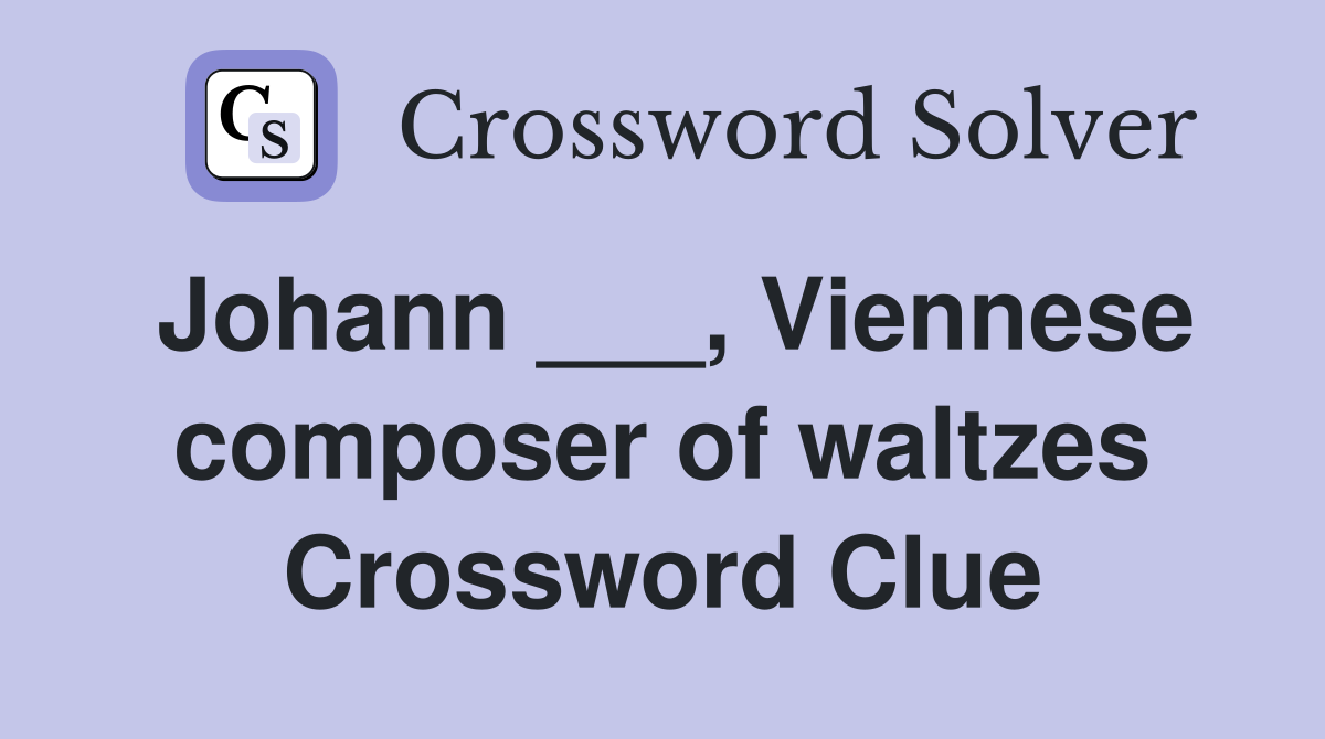 Johann ___, Viennese composer of waltzes Crossword Clue