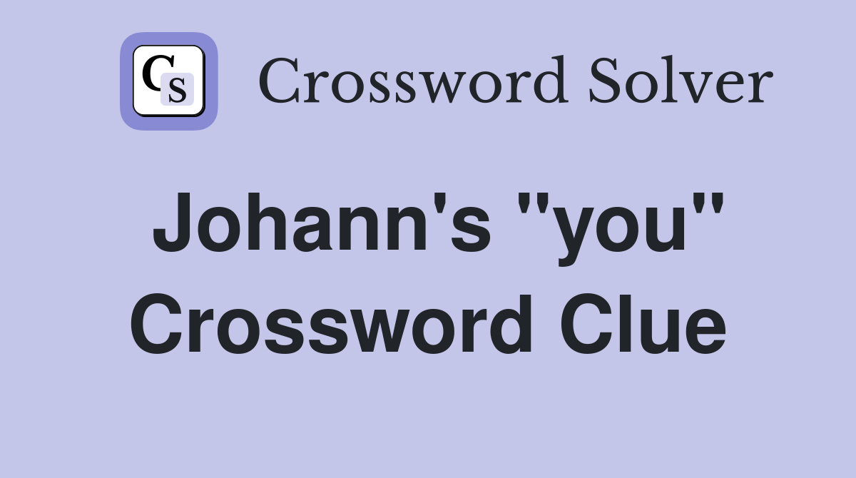 Johann's "you" Crossword Clue