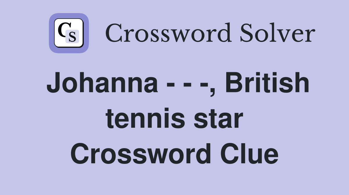 Johanna - - -, British tennis star Crossword Clue