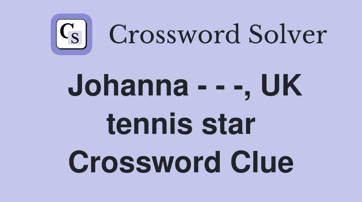 Johanna - - -, UK tennis star Crossword Clue