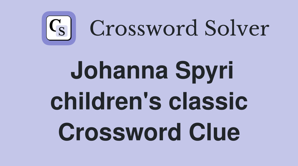 Johanna Spyri children's classic Crossword Clue