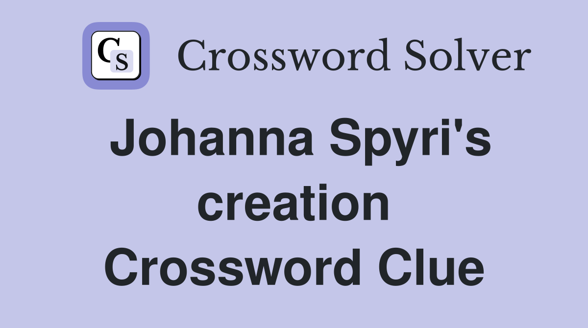 Johanna Spyri's creation Crossword Clue
