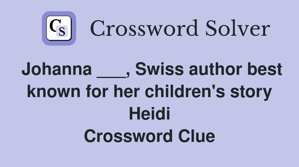 Johanna ___, Swiss author best known for her children's story Heidi Crossword Clue