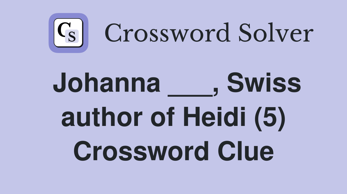 Johanna ___, Swiss author of Heidi (5) Crossword Clue